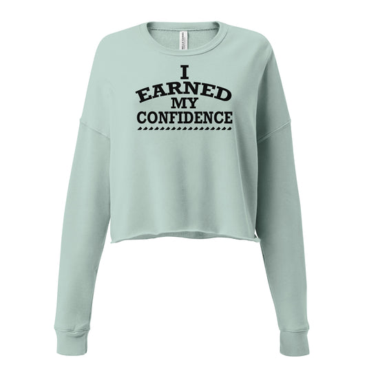 I Earned My Confidence Women's Empowerment Crop Sweatshirt